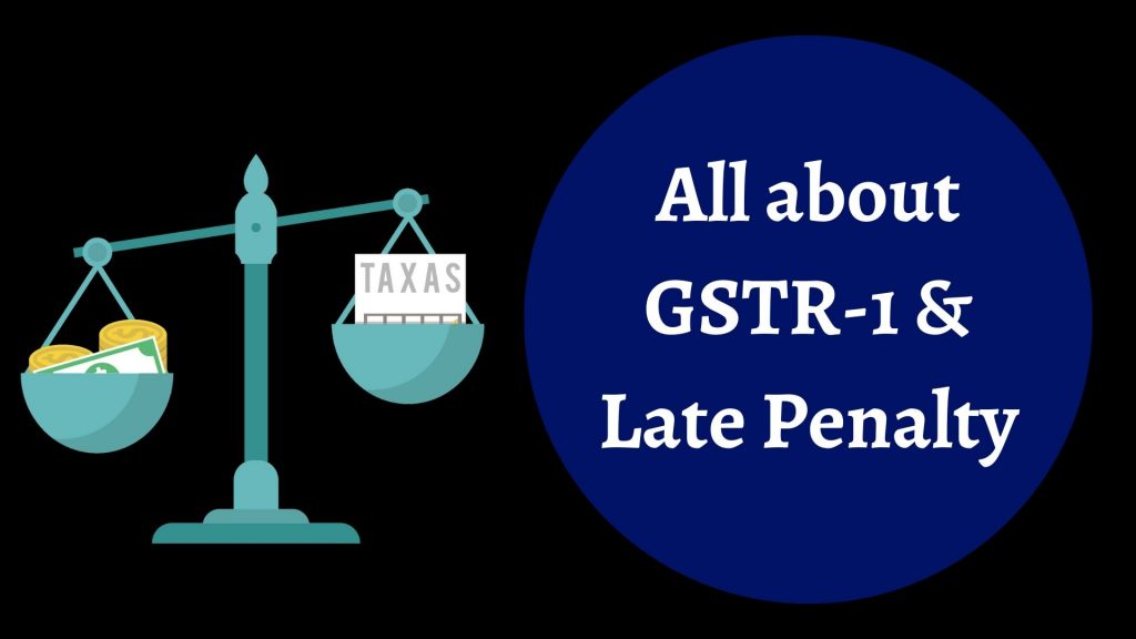 All about GSTR-1 & Late Penalty