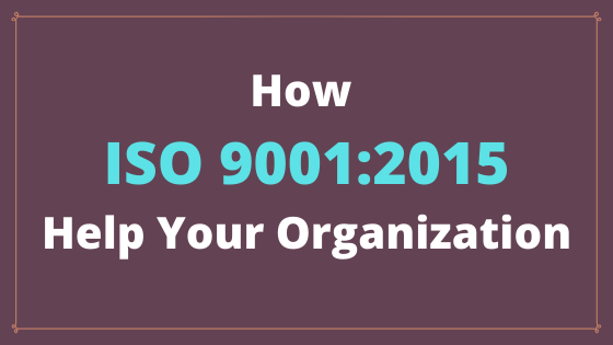 How ISO 9001_2015 help your organization