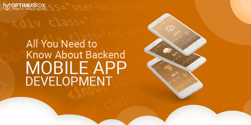 All You Need to Know About Backend Mobile App Development