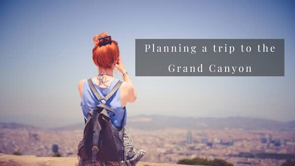 Planning a trip to the Grand Canyon