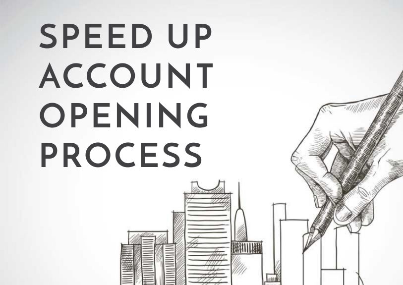 Speed up account opening