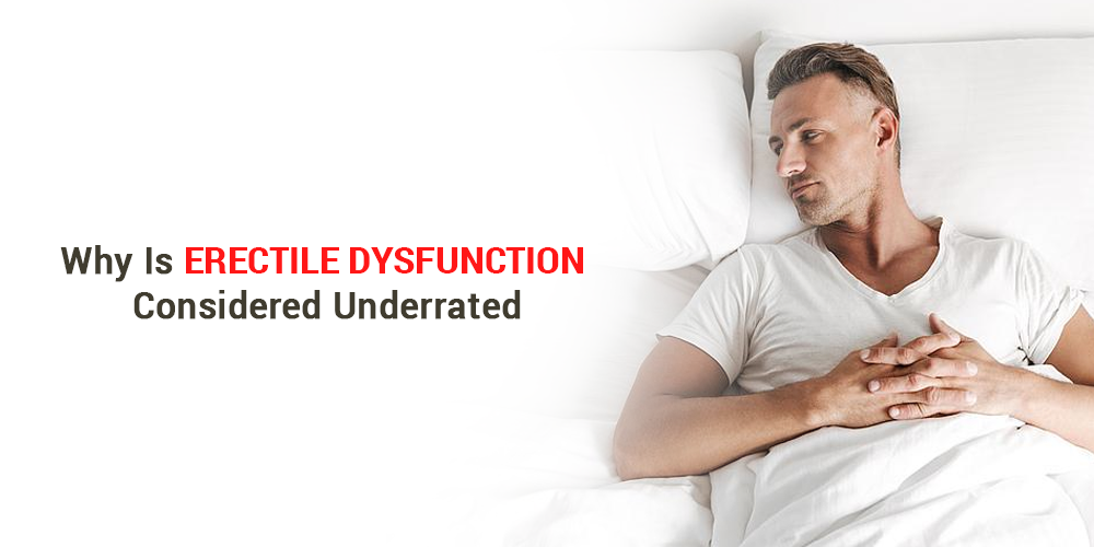 Why Is Erectile Dysfunction Considered Underrated