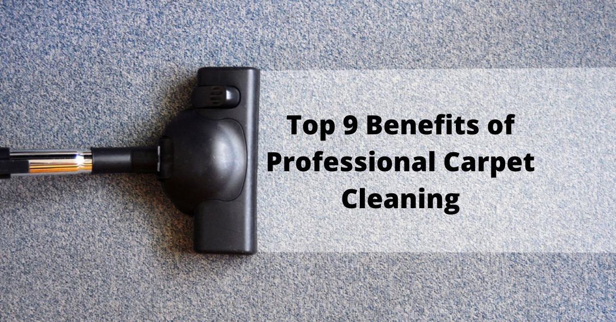 Top 9 Benefits of Professional Carpet Cleaning