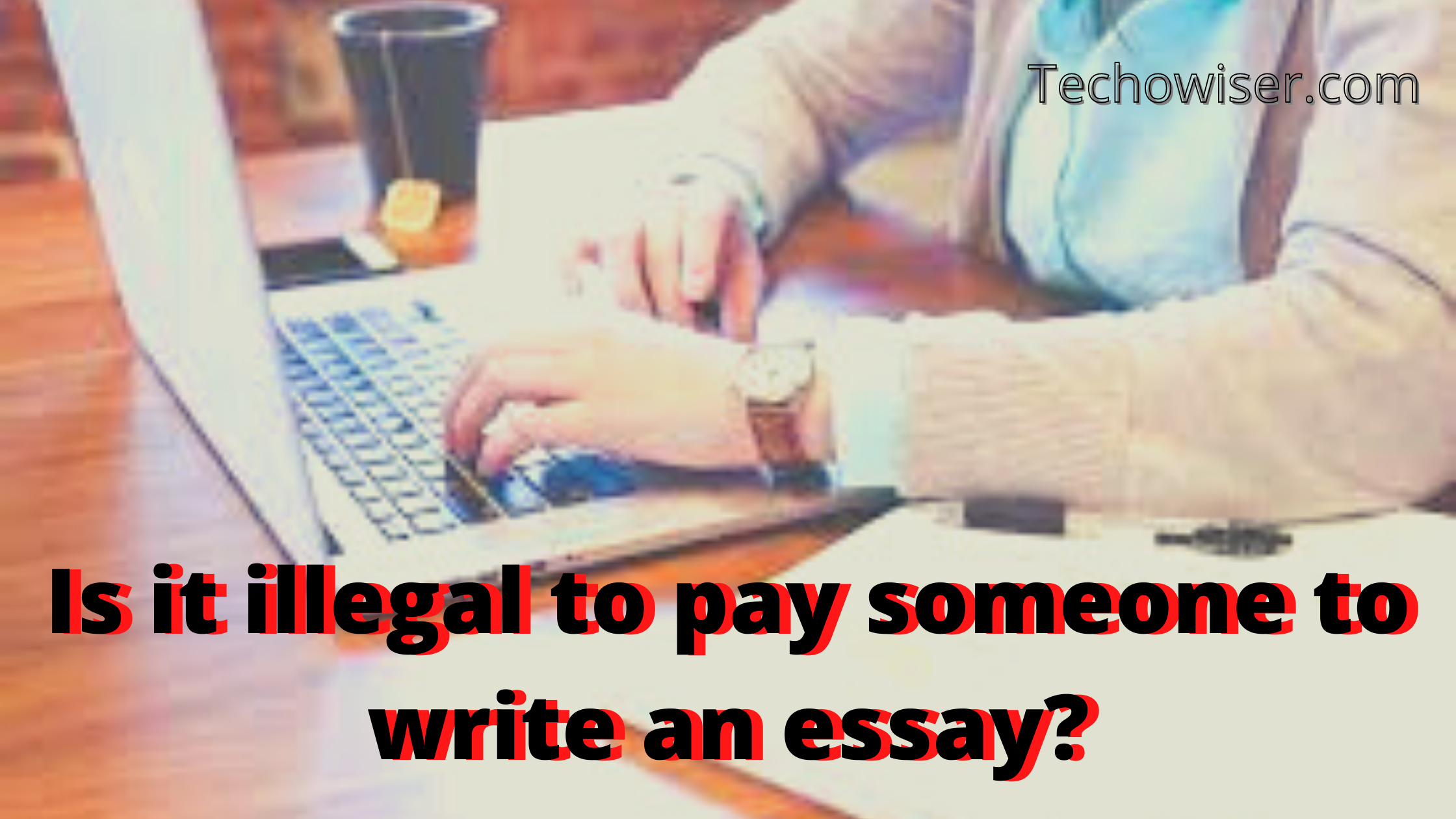 Is it illegal to pay someone to write an essay?