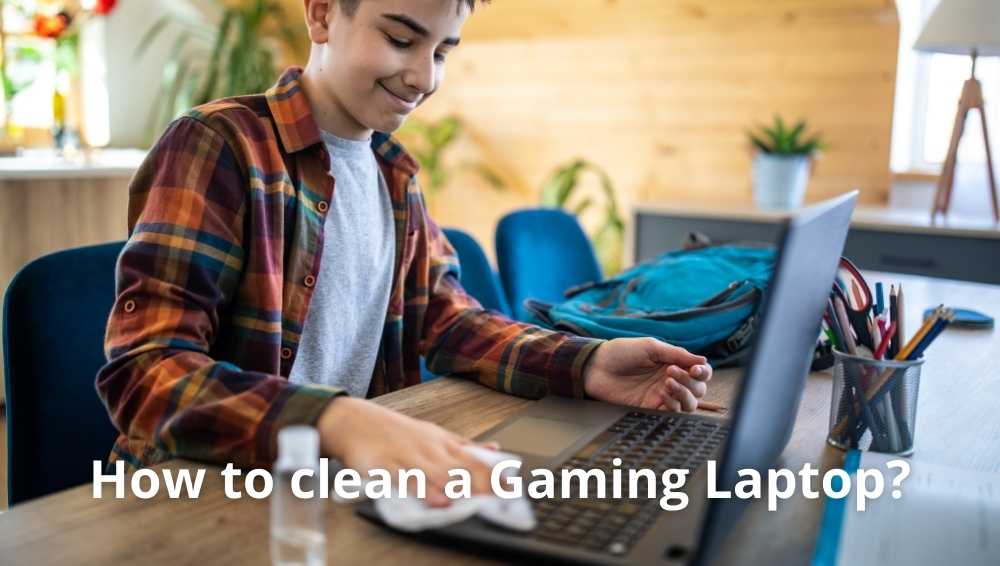 How to clean a Gaming Laptop