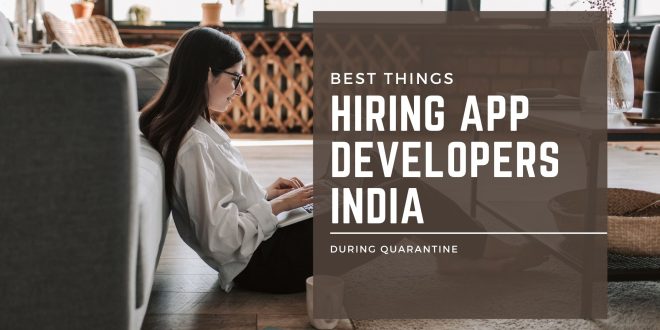 Best Things you Consider Before Hiring App Developers India