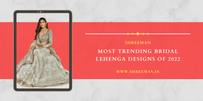 Most Trending Bridal Lehenga Designs of 2022