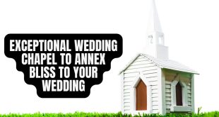Exceptional Wedding Chapel To Annex Bliss To Your Wedding