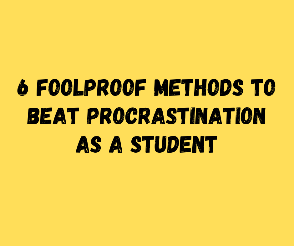 6 Foolproof Methods To Beat Procrastination As A Student