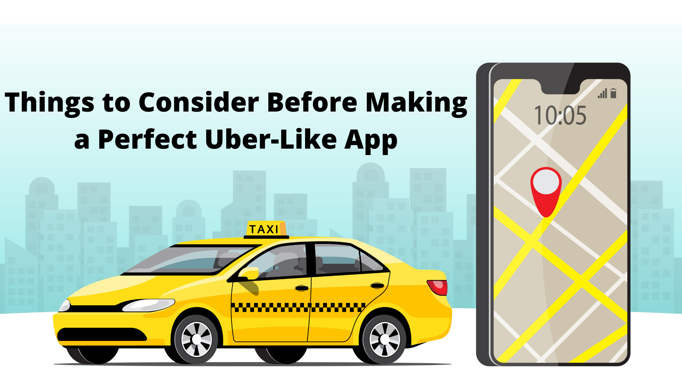 Things to Consider Before Making a Perfect Uber-Like App