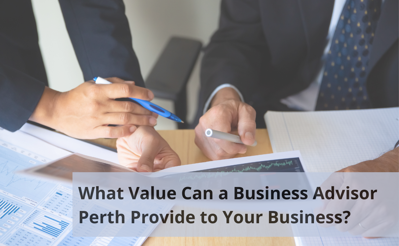 What Value Can a Business Advisor Perth Provide to Your Business