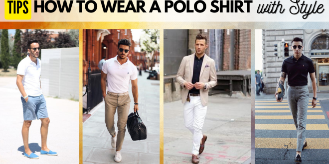 How to Wear Polo Shirt