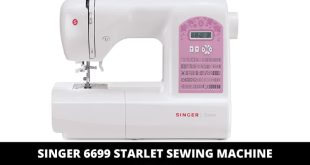 Singer 6699 Starlet Sewing Machine Review