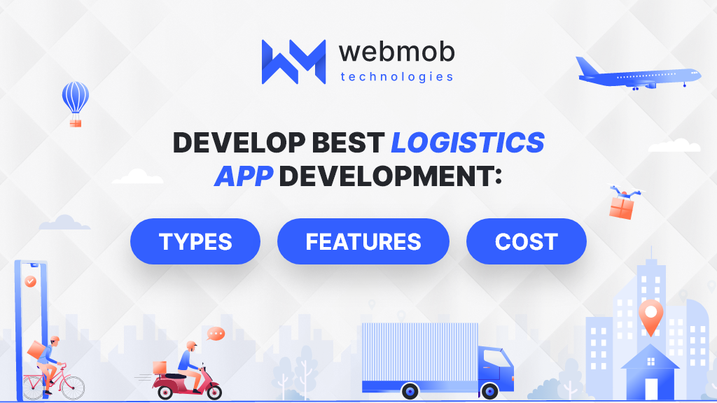 How To Develop A Logistics App? Types, Features, Cost