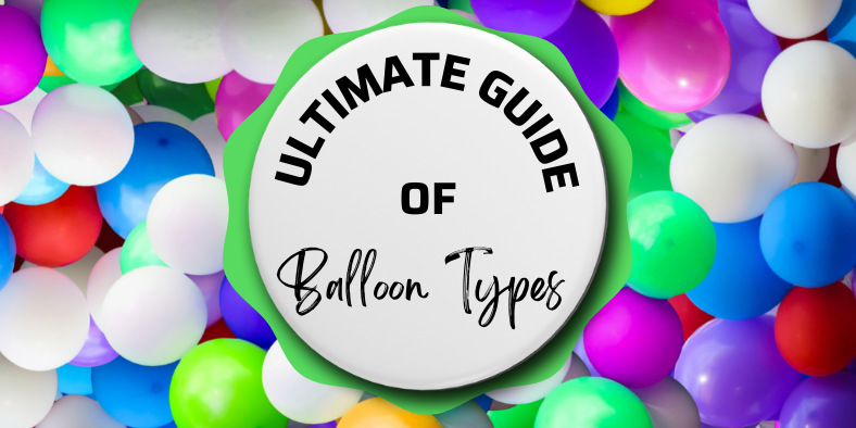 Ultimate Guide of Balloons Types