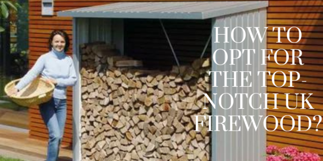 the Top-Notch UK Firewood?